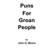 Puns for Groan People: Bad Pun Friday Volume I