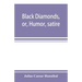 Black diamonds, or, Humor, satire, and sentiment, treated scientifically by professor Julius Cæsar Hannibal: in a series of burlesque lectures, darkly