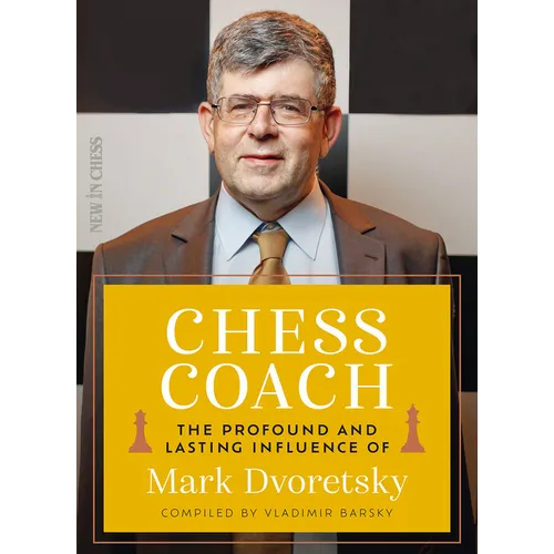 Chess Coach: The Profound and Lasting Influence of Mark Dvoretsky