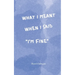 What I Meant When I Said I'm Fine: Poems