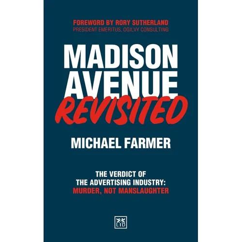 Madison Avenue Revisited: The Verdict of the Advertising Industry: Murder, Not Manslaughter.