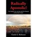 Radically Apostolic: The Reality, the Journey, and the Reward of the Call of God!
