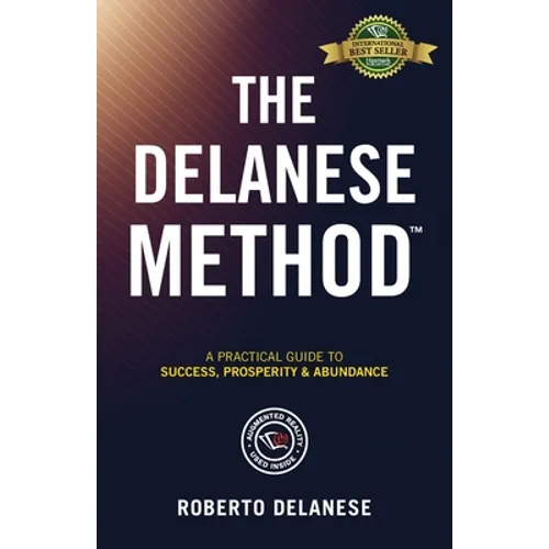 The Delanese Method: A Practical Guide To Success, Prosperity & Abundance
