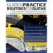 Guided Practice Routines for Guitar - The Complete Three-Book Collection: Master 380 Exercises in Three Transformational 10-Week Guided Guitar Courses