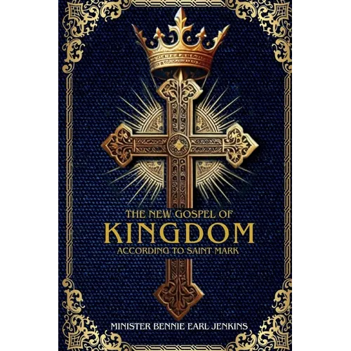 The New Gospel of the Kingdom According to Saint Mark (Latest Edition)