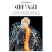 Nerf Vague: Un guide complet pour comprendre et surmonter l'anxiété, la dépression, les traumatismes, l'inflammation, le stress ém