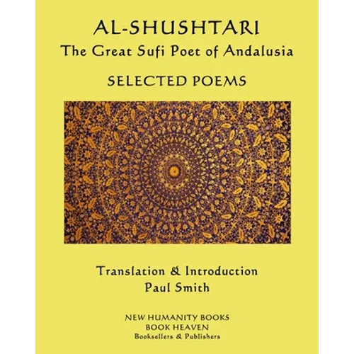 AL-SHUSHTARI The Great Sufi Poet of Andalusia SELECTED POEMS: Selected Poems