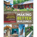 Making Better Buildings: A Comparative Guide to Sustainable Construction for Homeowners and Contractors