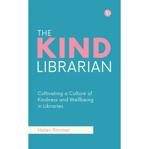 The Kind Librarian: Cultivating a Culture of Kindness and Wellbeing in Libraries