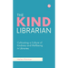 The Kind Librarian: Cultivating a Culture of Kindness and Wellbeing in Libraries