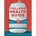 The Greatest College Health Guide You Never Knew You Needed: How to Manage Food, Booze, Stress, Sex, Sleep, and Exercise on Campus