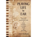 Playing Life by Ear: Notes from Eighty-Nine Years of Living, Learning, Laughing, Loving, and Believing