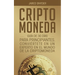 Criptomoneda: Guía de 30 Días Para Principiantes Conviertete En Un Experto En El Mundo de la Criptomoneda