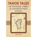 Tahoe Tales of Historic Times & Unforgettable People: of Historic Times & Unforgettable People