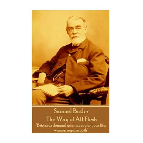 Samuel Butler - The Way of All Flesh: "Brigands demand your money or your life; women require both"