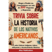Trivia sobre la historia de los nativos americanos: Ponga a prueba sus conocimientos con más de 200 preguntas y respuestas sobre culturas indígenas, l
