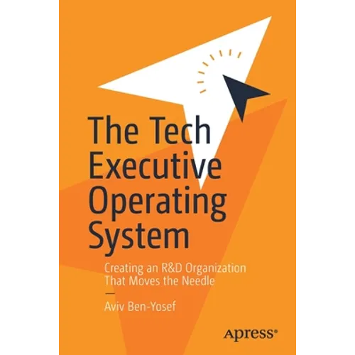 The Tech Executive Operating System: Creating an R&d Organization That Moves the Needle