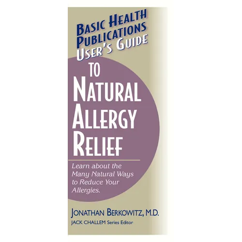 User's Guide to Natural Allergy Relief: Learn about the Many Natural Ways to Reduce Your Allergies