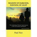 Shadow of Darkness, Dawning of Light: The Awakening of Human Consciousness in the 21st Century and Beyond