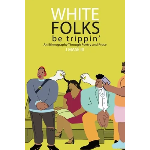 White Folks Be Trippin': An Ethnography Through Poetry & Prose