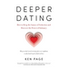 Deeper Dating: How to Drop the Games of Seduction and Discover the Power of Intimacy