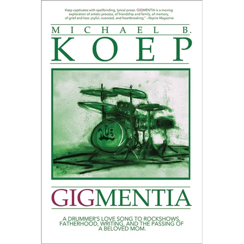 Gigmentia: A Drummer's Love Song to Rock Shows, Fatherhood, Writing, and the Passing of a Beloved Mom