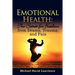 Emotional Health: The Secret for Freedom from Drama, Trauma, and Pain