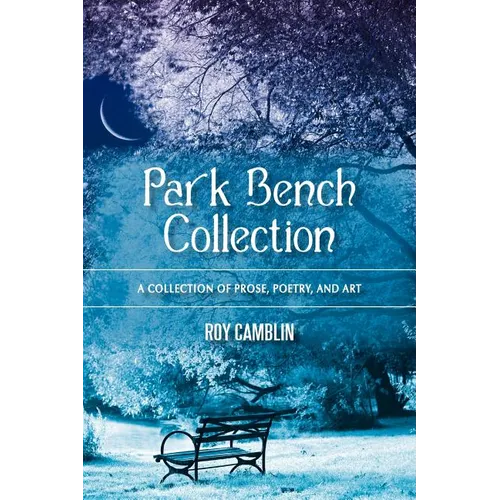 Park Bench Collection: A Collection of Prose, Poetry, and Art