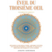 Éveil du troisième oeil: développez le pouvoir de l'esprit, améliorez l'intuition, les capacités psychiques, l'empathie, en utilisant la médita
