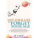 Live Your Life and Forget Your Age: On Breaking Free From Society's Age-related Restrictions and Embracing Your Passions at Any Stage of Life