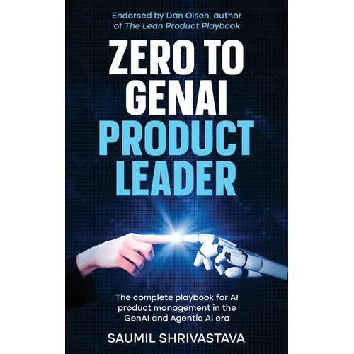 Zero to GenAI Product Leader: The complete playbook for AI product management in the GenAI and Agentic AI era