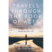 Travels Through the Book of Acts (Volume One, Acts 1-15): Exploring the Message and World of Acts