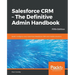 Salesforce CRM - The Definitive Admin Handbook - Fifth Edition