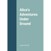 Alice's Adventures Under Ground