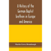 A history of the German Baptist brethren in Europe and America