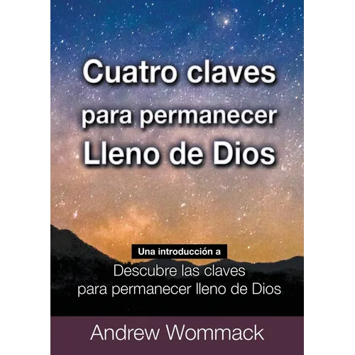 Cuatro Claves Para Permanecer Lleno de Dios: Una Introducción a Descubre Las Claves para Permanecer Lleno de Dios
