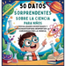 50 Datos Sorprendentes Sobre La Ciencia Para Niños: Curiosidades Divertidas Y Fascinantes Para Despertar La Curiosidad Por La Ciencia!