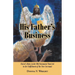 His Father's Business: Christ's Roles in the Old Testament That Led to the Fulfillment of the New Covenant