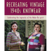 Recreating Vintage 1940s Knitwear: Celebrating the Ingenuity of the Make-Do Spirit