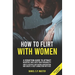 How To Flirt With Women: A Seduction Guide to Attract Beautiful Girls with your Personality. How to Sustain a Captivating Conversation and Crea