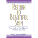 Return to Beautiful Skin: Your Guide to Truly Effective, Nontoxic Skin Care