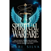 Spiritual Warfare: How to Protect Yourself and Your Loved Ones from Spiritual Attacks, Energy Vampires, Entities, Demons, and Curses