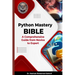 Python Mastery Bible: A Comprehensive Guide from Novice to Expert