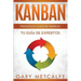 Kanban: Visualizar El Flujo de Trabajo: Guía de Expertos