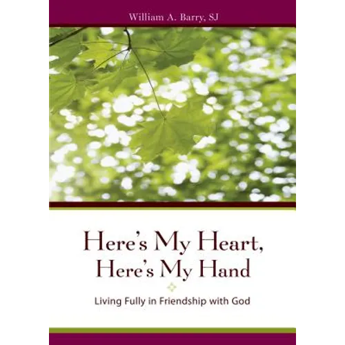 Here's My Heart, Here's My Hand: Living Fully in Friendship with God