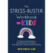 The Stress-Buster Workbook for Kids: 75 Evidence-Based Strategies to Help Kids Regulate Their Emotions, Build Coping Skills, and Tap Into Positive Thi