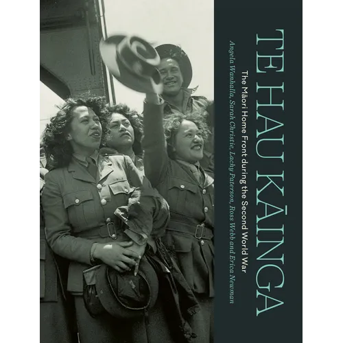 Te Hau Kainga: The Maori Home Front During the Second World War