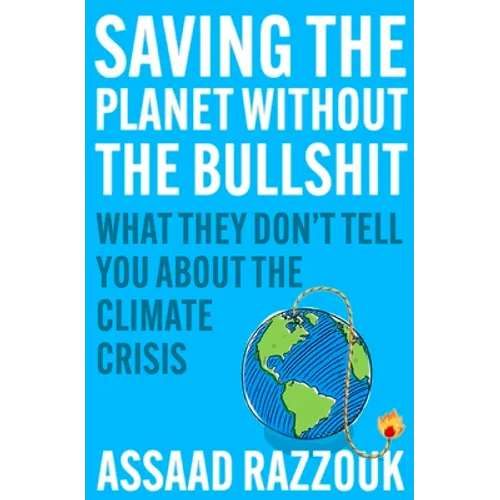 Saving the Planet Without the Bullshit: What They Don't Tell You about the Climate Crisis
