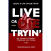 Live or Die Tryin': My Journey to Freedom Forgiveness and Healing