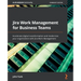 Jira Work Management for Business Teams: Accelerate digital transformation and modernize your organization with Jira Work Management